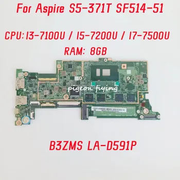B3ZMS LA-D591P Acer Aspire S5-371 S5-371T SF514-51 Nešiojamojo kompiuterio pagrindinė Plokštė CPU: I3-7100U I5-7200U I7-7500U RAM: 8GB 100% Bandymo GERAI